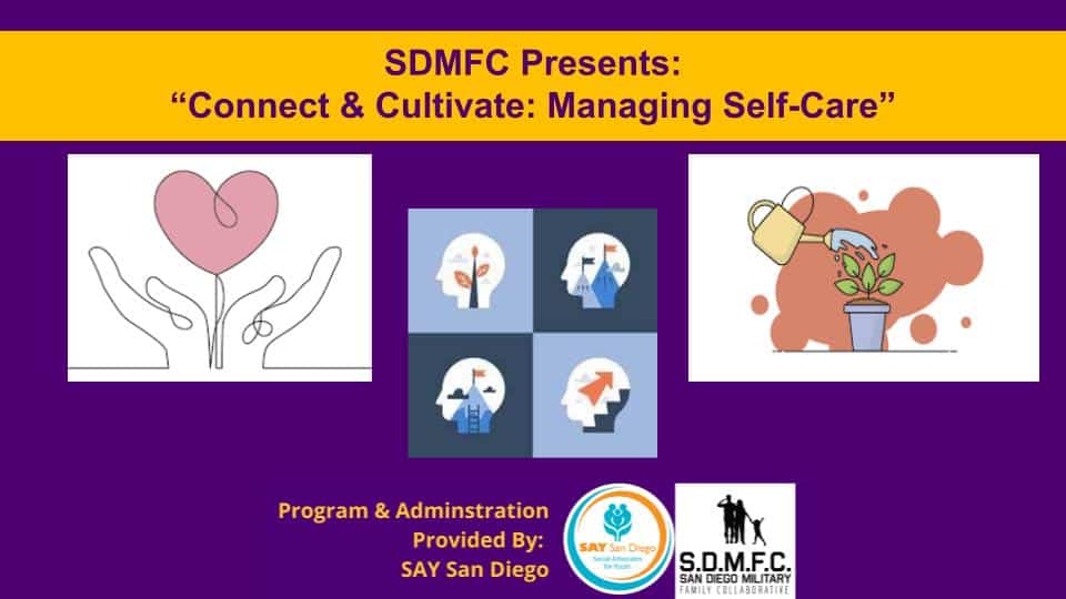 SDMFC Presents: "Connect & Cultivate: Managing Self-Care" Program & Administration Provided by: SAY San Diego